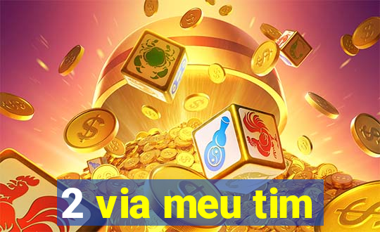 2 via meu tim