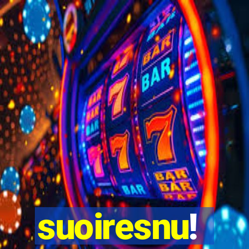 suoiresnu!