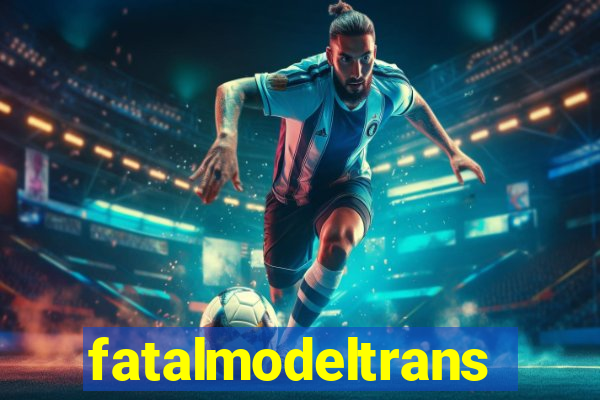 fatalmodeltrans