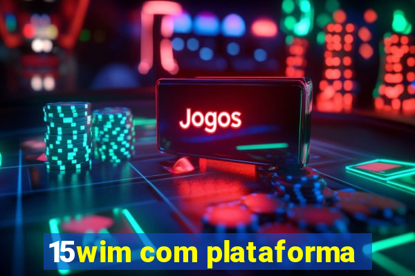15wim com plataforma