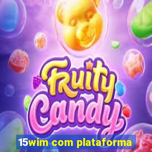 15wim com plataforma