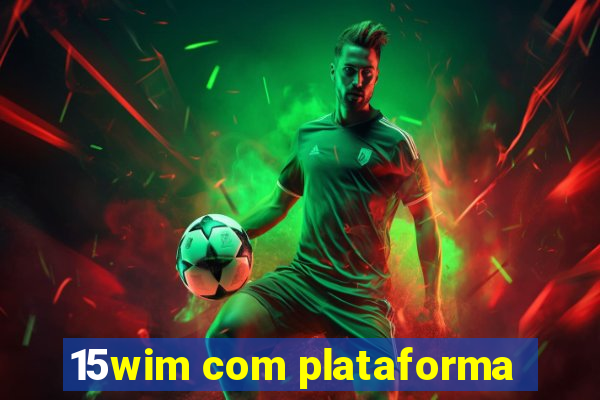 15wim com plataforma