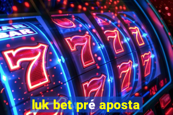 luk bet pré aposta