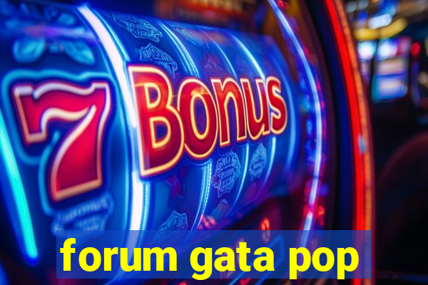 forum gata pop