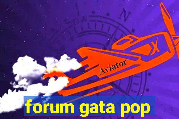 forum gata pop
