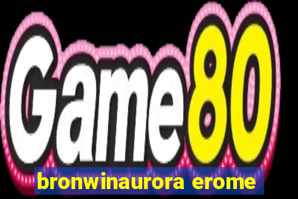 bronwinaurora erome