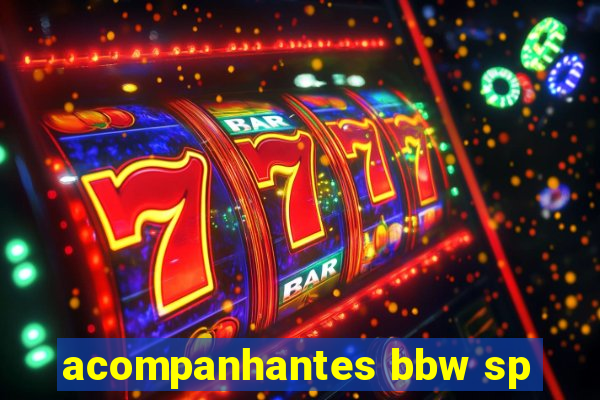 acompanhantes bbw sp