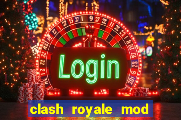 clash royale mod cartas modificadas