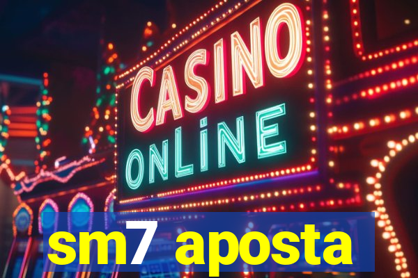 sm7 aposta
