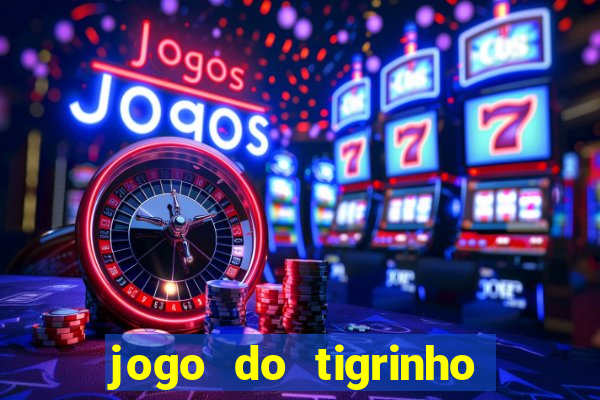 jogo do tigrinho gratis sem deposito