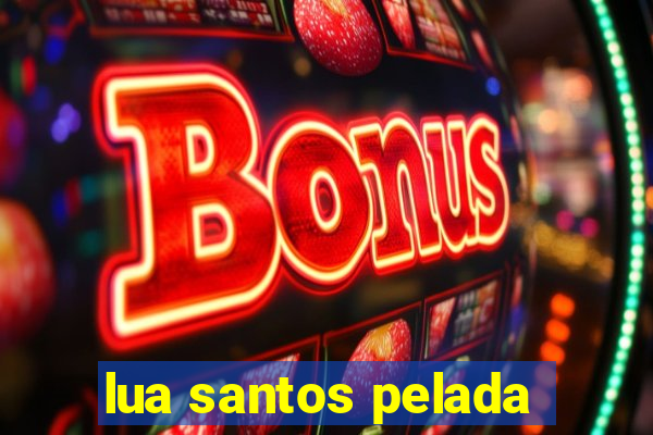 lua santos pelada