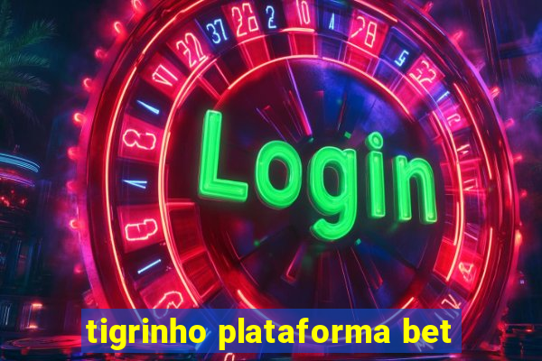tigrinho plataforma bet