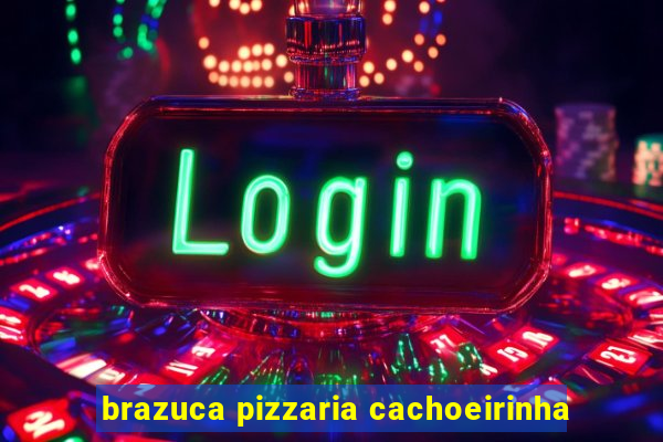 brazuca pizzaria cachoeirinha