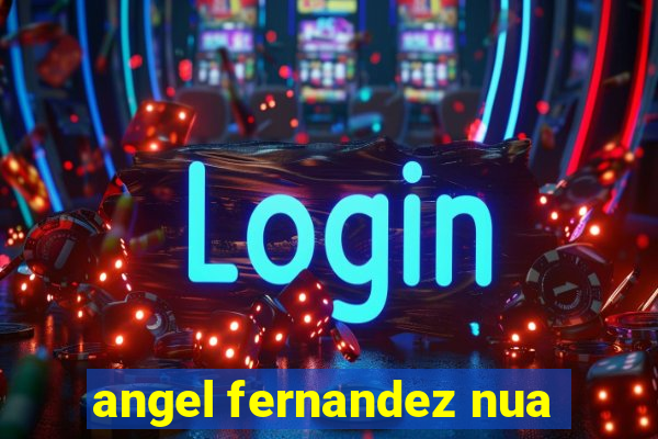 angel fernandez nua