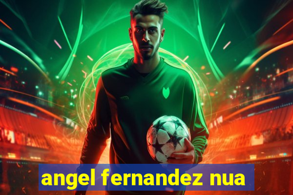 angel fernandez nua