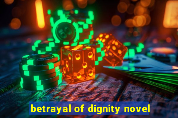 betrayal of dignity novel