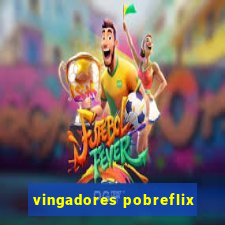 vingadores pobreflix