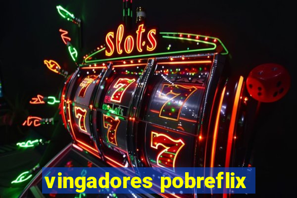 vingadores pobreflix