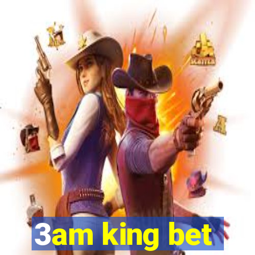 3am king bet