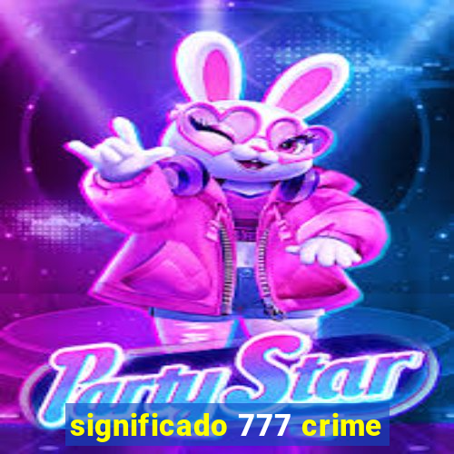 significado 777 crime