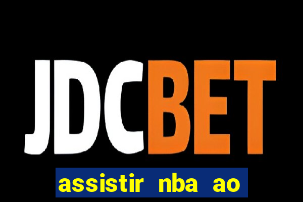 assistir nba ao vivo multicanais