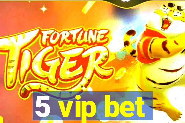 5 vip bet