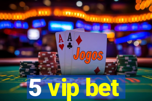 5 vip bet