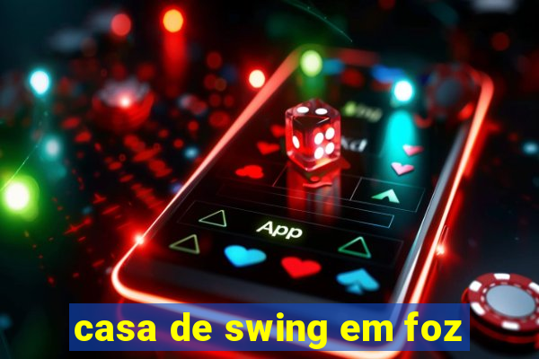 casa de swing em foz