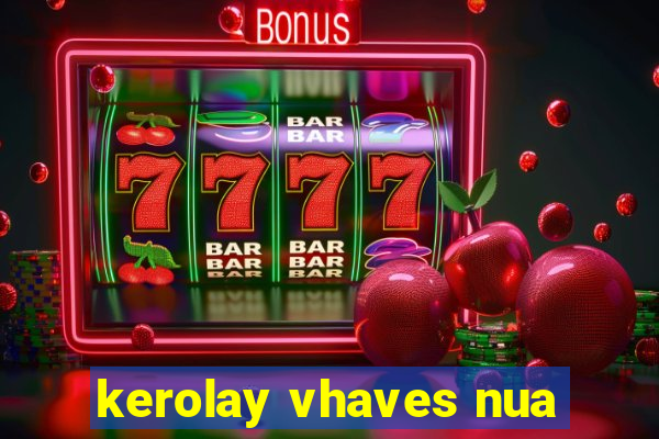 kerolay vhaves nua