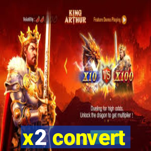 x2 convert