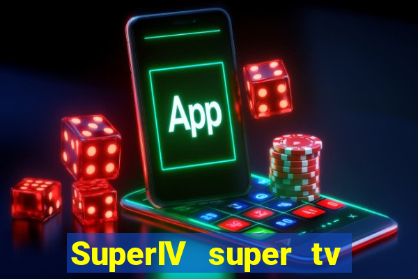 SuperIV super tv ao vivo super super tv