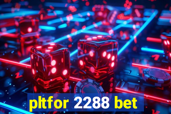 pltfor 2288 bet
