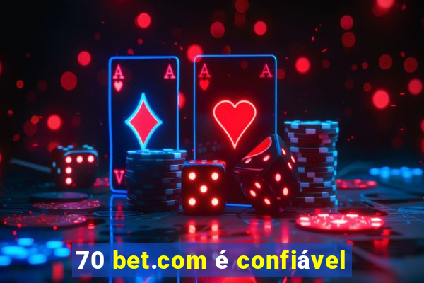 70 bet.com é confiável