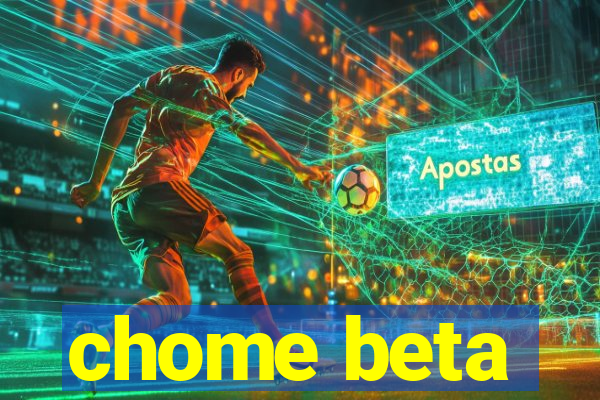 chome beta