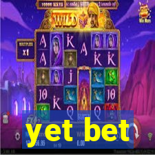 yet bet