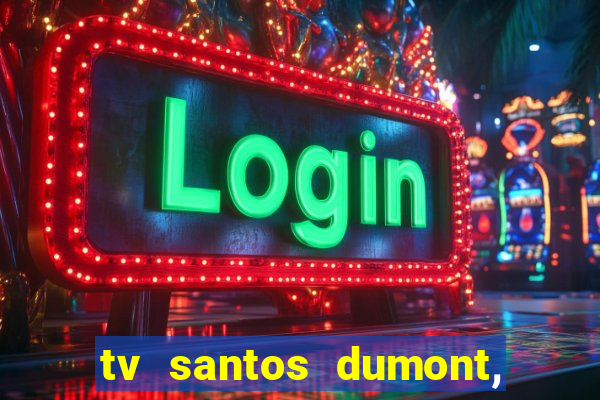 tv santos dumont, 431, centro