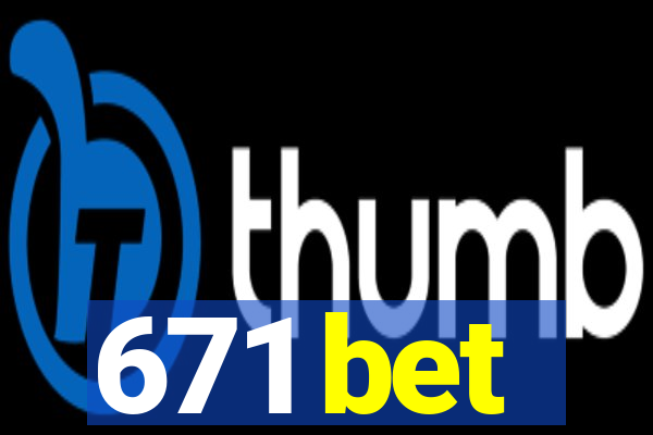 671 bet