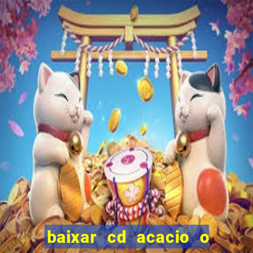 baixar cd acacio o ferinha da bahia vol 1