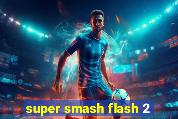 super smash flash 2