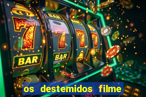 os destemidos filme completo dublado