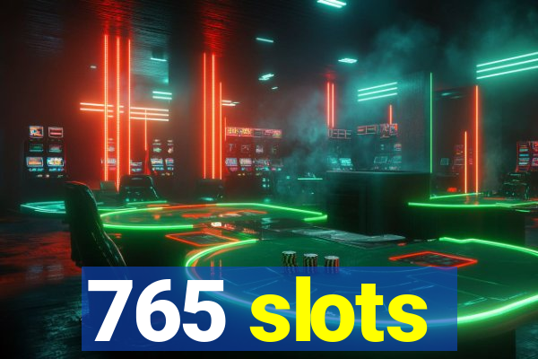 765 slots