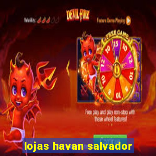 lojas havan salvador
