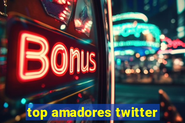 top amadores twitter