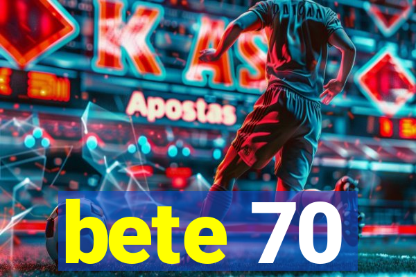 bete 70