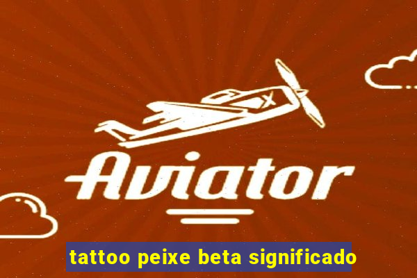 tattoo peixe beta significado