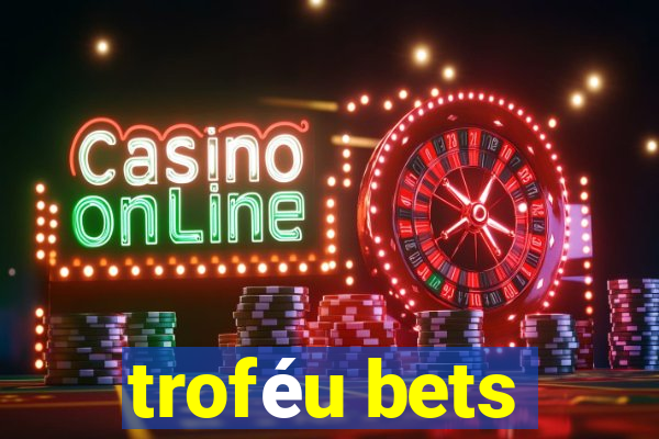 troféu bets
