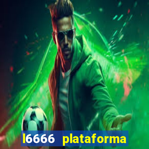 l6666 plataforma paga mesmo