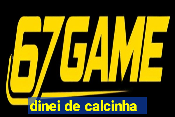 dinei de calcinha