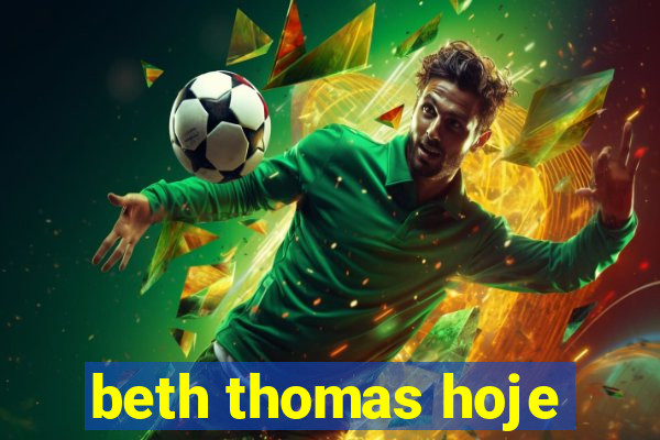 beth thomas hoje