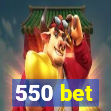550 bet